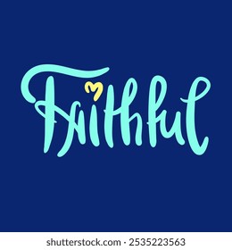 Faithful - inspire motivational religious quote. Hand drawn beautiful lettering. Print for social media content, inspirational poster, t-shirt, bag, cups, card, sticker, badge. Elegance writing