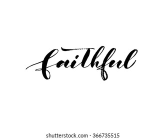 Faithful phrase. Hand drawn ink illustration. Modern brush calligraphy. Hand drawing vector art. Hand drawn lettering card.