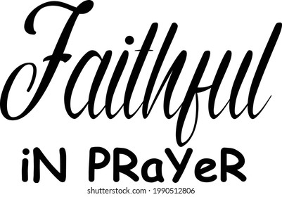 Faithful in prayer, Christian Quote, Typography for print or use as poster, card, flyer or T Shirt
