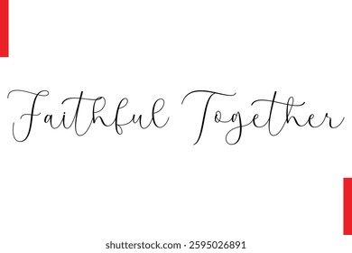 Faithful Together Love Saying Cursive Typography Text Lettering