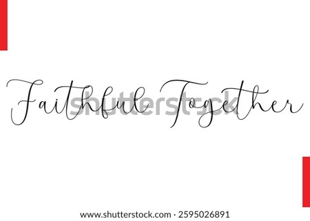 Faithful Together Love Saying Cursive Typography Text Lettering