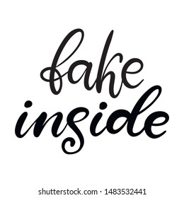 Fake inside black and white lettering vector illustration with calligraphy style phrase. Handwritten text for fabric print, logo, poster, card. EPS10