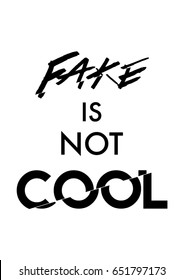 Fake is not cool quote print in vector.