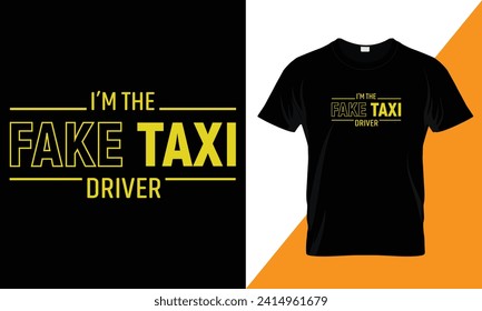 I am the fake taxi driver, typography Taxi Driver  t shirt design template for print.
