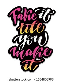 Fake it till you make it - cute motivation hand drawn doodle lettering poster banner art