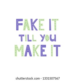"Fake it till you make it" slogan lettering in scandinavian style. Motivational phrase made of purple and green typography letters. Modern decorative text poster with inspirational quote message
