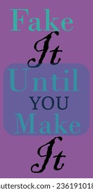 fake it till you make it. Quote. Quotes design. Lettering poster. Inspirational and motivational quotes and sayings about life. Drawing for prints on t-shirts and bags, stationary or poster. Vector