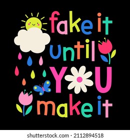 "Fake it until you make it" positive quotes typography design with cute hand drawn illustration.