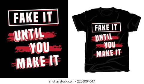 Fake it until you make it typography t shirt design with template