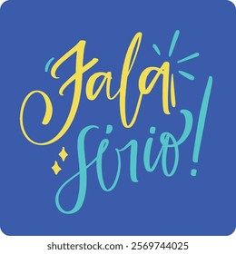 Fala sério. Come on in brazilian portuguese. Modern hand Lettering. vector.