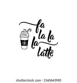 Falalala latte. Holiday lettering. Ink illustration. Modern brush calligraphy. Can be used for prints bags, t-shirts, posters, cards