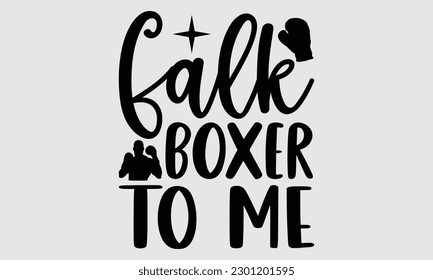 Falk boxer to me- Boxing T- shirt design, Hand drawn lettering phrase, Handmade calligraphy vector illustration Template, eps, SVG Files for Cutting