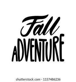 Fall adventure. Isolated vector, calligraphic inspiring phrase. Hand calligraphy. Modern seasonal tourist design for logo, banners, emblems, prints, photo overlays, t shirts, posters greeting card