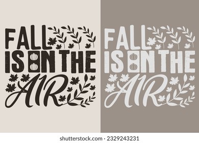 Fall Is In The Air, Autumn T-Shirt, Fall T-Shirt, Fall Vibes, Autumn Shirt, Fall Quote Shirt, Pumpkin T-Shirt, Family Gift, Thanksgiving Shirt, Autumn Leaves Shirt