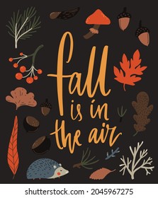 Fall is in the air. Inspirational autumn typography poster design. Forest illustrations, leaves, chestnut and hedgehog.