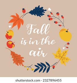 Fall is in the air lettering. Vector autumn wreath with falling leaves, apple, berries, autumn floral elements. Bright round frame made of hand drawn botanical elements.