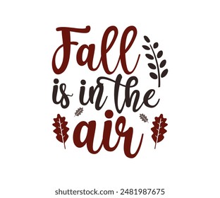 Fall Is In The Air, Fall t shirt design. Autumn leaves vector design