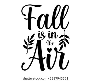 Fall Is In The Air T-shirt, Pumpkin Saying, Autumn Leaves Sweatshirt, Happy Fall Quotes, Pumpkin Fall Sweatshirt, Fall Sublimation Design, Cut File For Cricut And Silhouette