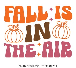 Fall Is In The Air,Fall Svg,Autumn Svg,Pumpkin Svg,Fall Quotes Svg,Retro Groovy,Thanksgiving Svg,Typography T-shirt