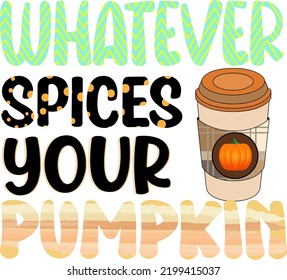 Fall, Autumn Design. Whatever Spices Your Pumpkin