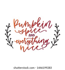 Fall, autumn quote for Thanksgiving Day. Pumpkin spice and everything nice hand lettering saying with laurel frame.