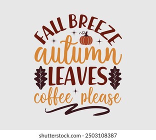 Fall Breeze Autumn Leaves Coffee Please, camiseta de otoño, camiseta divertida de Acción de Gracias de otoño, diseño de camiseta de calabaza, diseño de camiseta de otoño, Diseños de calabaza