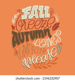 Fall breeze autumn leaves pumpkin please. Cute hand drawn doodle lettering postcard about fall autumn. Pumpkin spice latte.