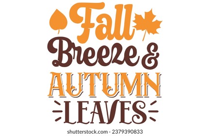 fall breeze and autumn leaves, Fall T-Shirt Design vector File.