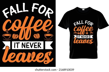 fall for coffee it never leaves T-shirt design