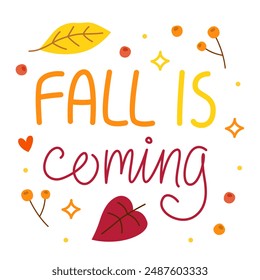 Fall is coming. Colorful vector lettering. Calligraphy, phrase by hand. Autumn october leaves. Card. Yellow and orange colors, white background.
