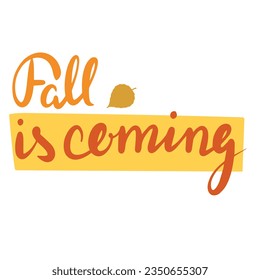 Fall is coming, saying text. Autumn handwriting text. Fall quote. Autumn short phrase composition. Vector illustration.