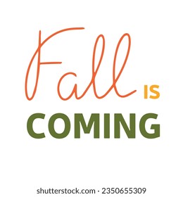 Fall is coming, saying text. Autumn handwriting text. Fall quote. Autumn short phrase composition. Vector illustration.