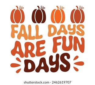 Fall Days Are Fun Days,Fall Svg,Autumn Svg,Pumpkin Svg,Fall Quotes Svg,Retro Groovy,Thanksgiving Svg,Typography T-shirt