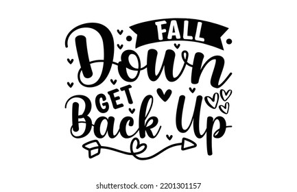  Fall Down Get Back Up  -   Lettering Design For Greeting Banners, Mouse Pads, Prints, Cards And Posters, Mugs, Notebooks, Floor Pillows And T-shirt Prints Design.