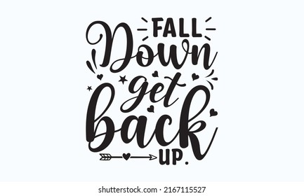 Fall down get back up -  quote lettering. Calligraphy inspiration graphic design typography element. Handwritten postcard. Cute simple vector sign. template eps 10