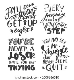 Fall down seven times, get up eight. You may see me struggle, but you never see me quit. You're never a loser, until you stop trying. Hand lettering motivation quotes. Vector illustrations 