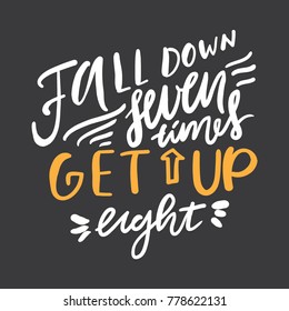 Fall Down Seven Times Get Up Eight. Motivational Quote. Hand Lettering. Modern Calligraphic Design. Vector Illustration