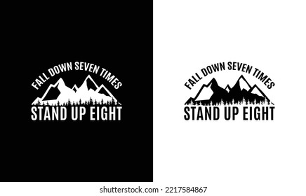 Fall Down Seven Times Stand Up Eight, Hiking Quote T shirt design, typography