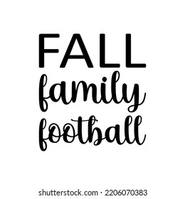 Fall Family Football Black Letters Quote