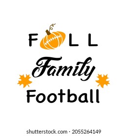 Fall Family Football.  Motivational And Inspirational Phrase. Fall Season. Cute Printables Autumn Design. Vector Illustration