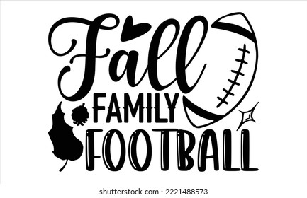 Fall family football - Summer T shirt Design, Modern calligraphy, Cut Files for Cricut Svg, Illustration for prints on bags, posters