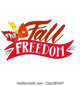 Fall freedom with red, yellow, orange leaves and ribbon. Vector, calligraphic phrase. Hand calligraphy. Young design for logo, banners, emblems, prints, photo overlays, t shirts, posters, card.