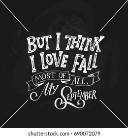 Fall hand written lettering quote and autumn motives. Lettering composition. Vector element for your design - prints, posters, banners, cards, t shirts and more