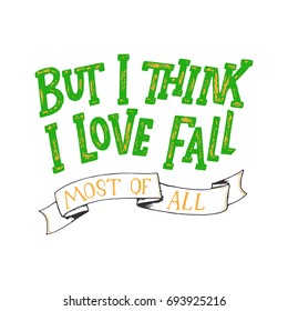 Fall hand written lettering quote and autumn motives. Lettering composition. Vector element for your design - prints, posters, banners, cards, t shirts and more