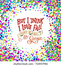 Fall hand written lettering quote and autumn motives. Lettering composition. Vector element for your design - prints, posters, banners, cards, t shirts and more