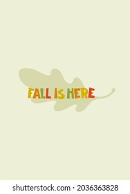 Fall Is Here - Autumn seasonal background. Hand lettering against backdrop of oak leaf