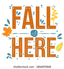 Fall is here - Autumn typography quotes with autumns elements. Vector quotes with autumns leaves, branch, and berries. Isolated on white background. 