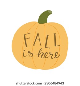 Fall is here handwritten typography quote, lettering, pumpkin hand drawn illustration. Flat style design, isolated vector. Summer, autumn print element, sticker, badge, farming, harvest