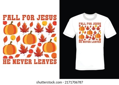 Fall For Jesus He Never Leaves, Autumn T shirt design, vintage, typography