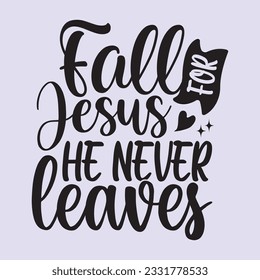 fall for jesus he never leaves  t shirt design, vector file 